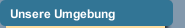 Unsere Umgebung